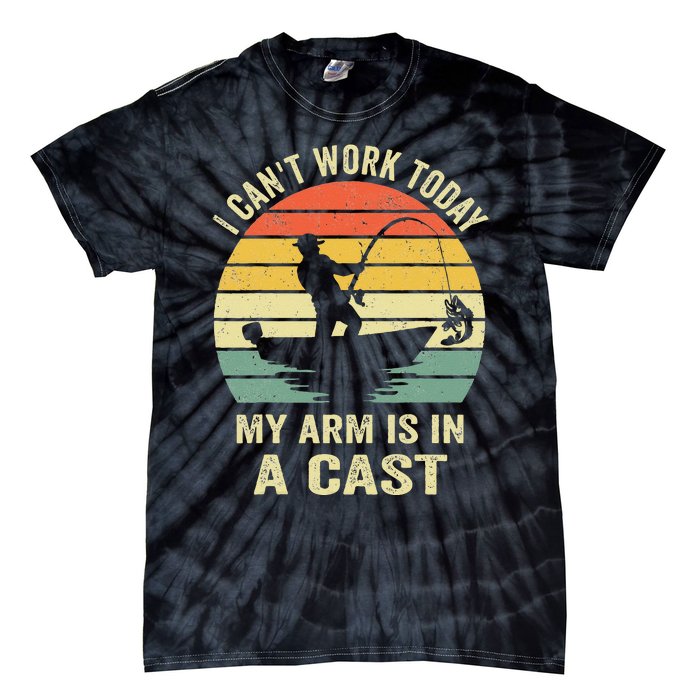 Funny Fisherman I Cant Work Today My Arm Is In A Cast Tie-Dye T-Shirt