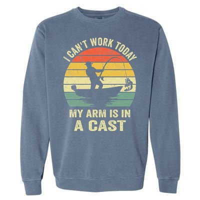 Funny Fisherman I Cant Work Today My Arm Is In A Cast Garment-Dyed Sweatshirt