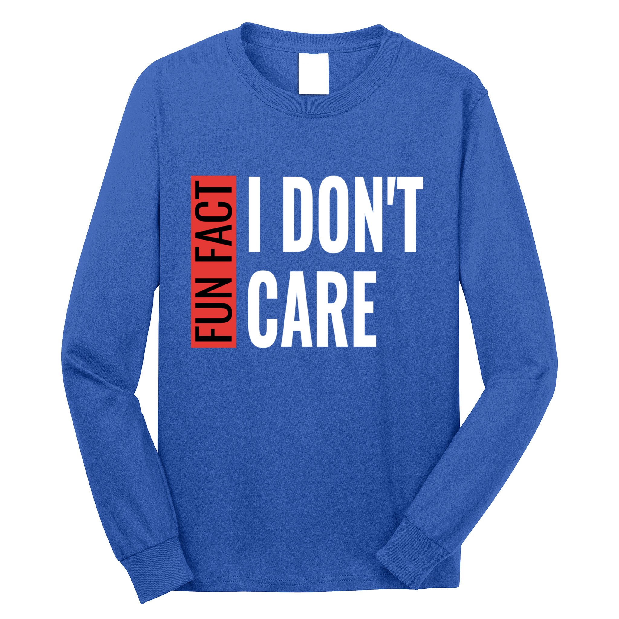 Fun Fact I Don't Care Sarcastic Saying Humorous Great Gift Long Sleeve Shirt