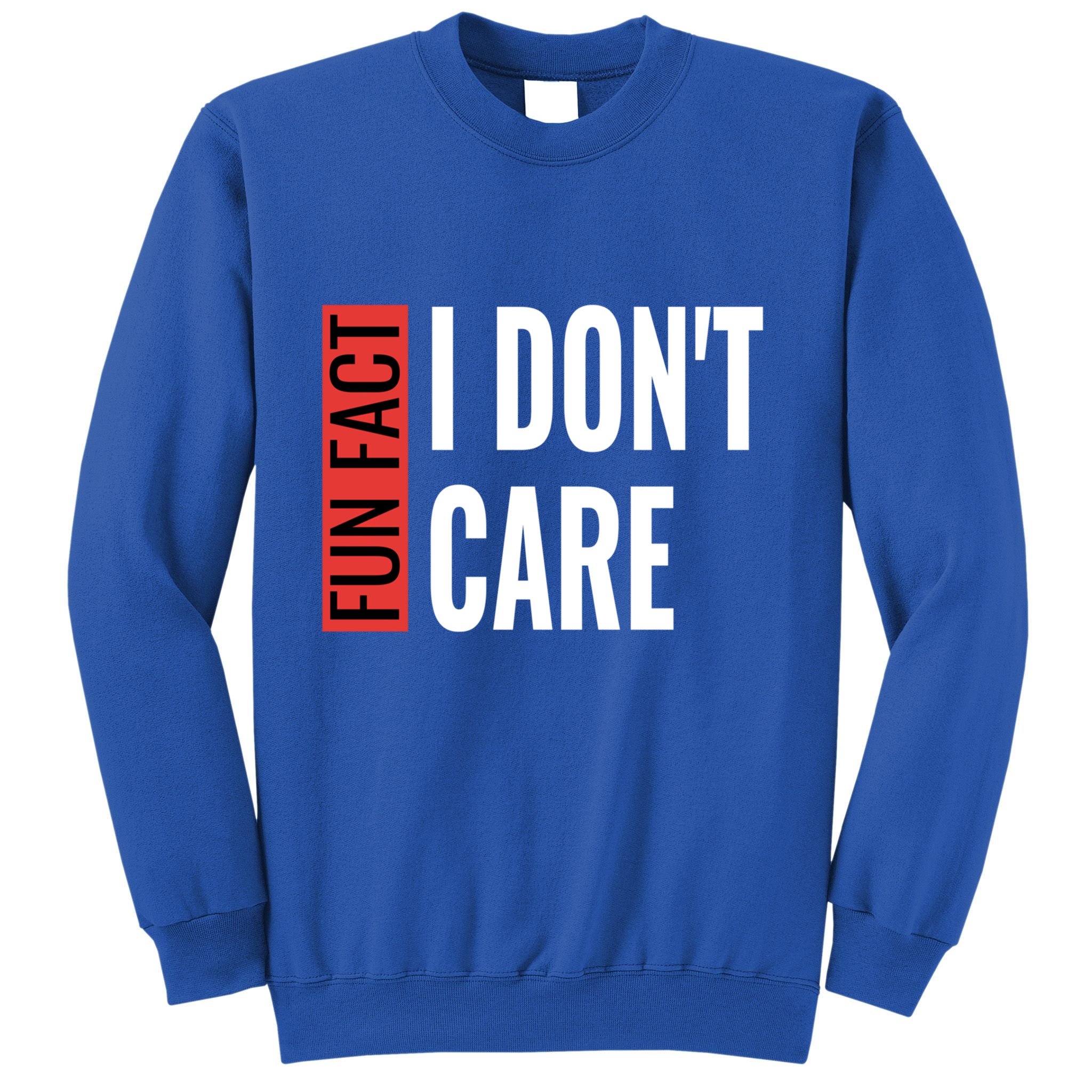 Fun Fact I Don't Care Sarcastic Saying Humorous Great Gift Sweatshirt