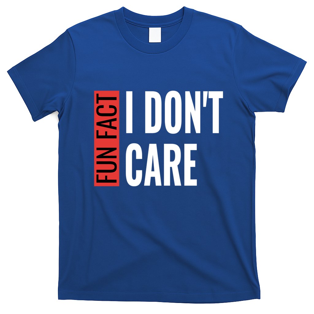 Fun Fact I Don't Care Sarcastic Saying Humorous Great Gift T-Shirt