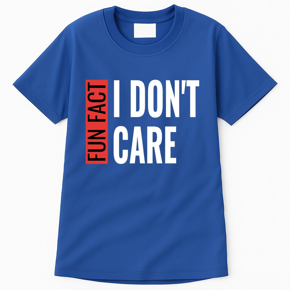 Fun Fact I Don't Care Sarcastic Saying Humorous Great Gift Tall T-Shirt