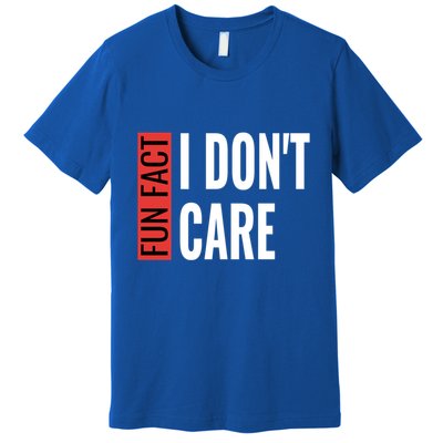 Fun Fact I Don't Care Sarcastic Saying Humorous Great Gift Premium T-Shirt