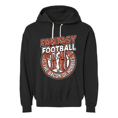 Fantasy Football Is The Bacon Of Hobbies Funny Draft Party Garment-Dyed Fleece Hoodie