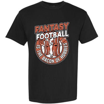 Fantasy Football Is The Bacon Of Hobbies Funny Draft Party Garment-Dyed Heavyweight T-Shirt