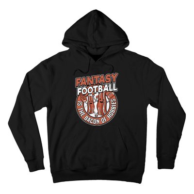 Fantasy Football Is The Bacon Of Hobbies Funny Draft Party Hoodie