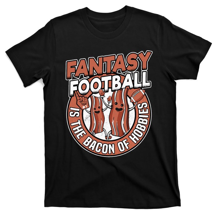 Fantasy Football Is The Bacon Of Hobbies Funny Draft Party T-Shirt