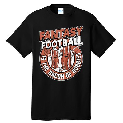 Fantasy Football Is The Bacon Of Hobbies Funny Draft Party Tall T-Shirt