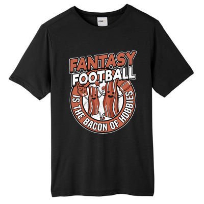 Fantasy Football Is The Bacon Of Hobbies Funny Draft Party Tall Fusion ChromaSoft Performance T-Shirt