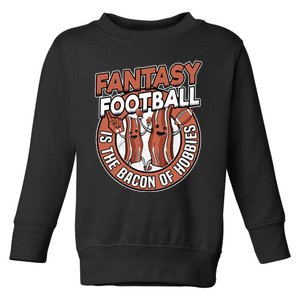 Fantasy Football Is The Bacon Of Hobbies Funny Draft Party Toddler Sweatshirt