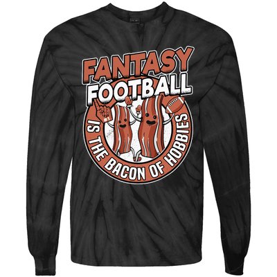 Fantasy Football Is The Bacon Of Hobbies Funny Draft Party Tie-Dye Long Sleeve Shirt