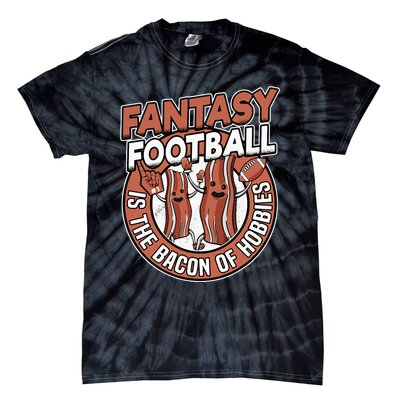 Fantasy Football Is The Bacon Of Hobbies Funny Draft Party Tie-Dye T-Shirt