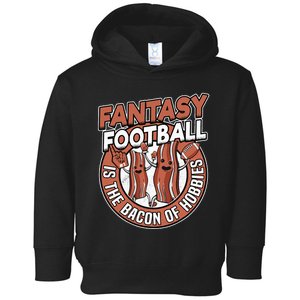 Fantasy Football Is The Bacon Of Hobbies Funny Draft Party Toddler Hoodie