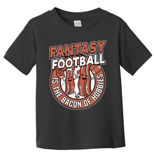 Fantasy Football Is The Bacon Of Hobbies Funny Draft Party Toddler T-Shirt