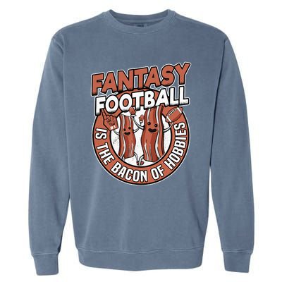 Fantasy Football Is The Bacon Of Hobbies Funny Draft Party Garment-Dyed Sweatshirt