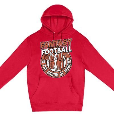 Fantasy Football Is The Bacon Of Hobbies Funny Draft Party Premium Pullover Hoodie