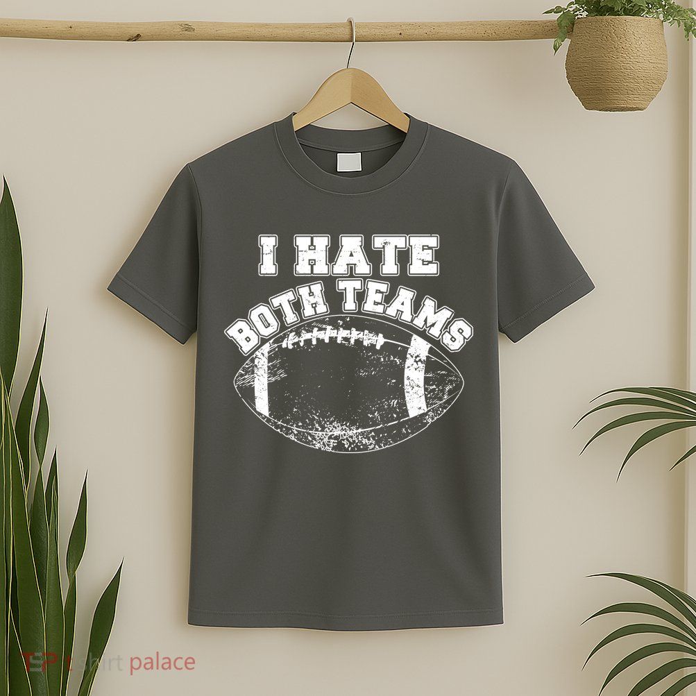 Funny Football I Hate Both Teams T-Shirt