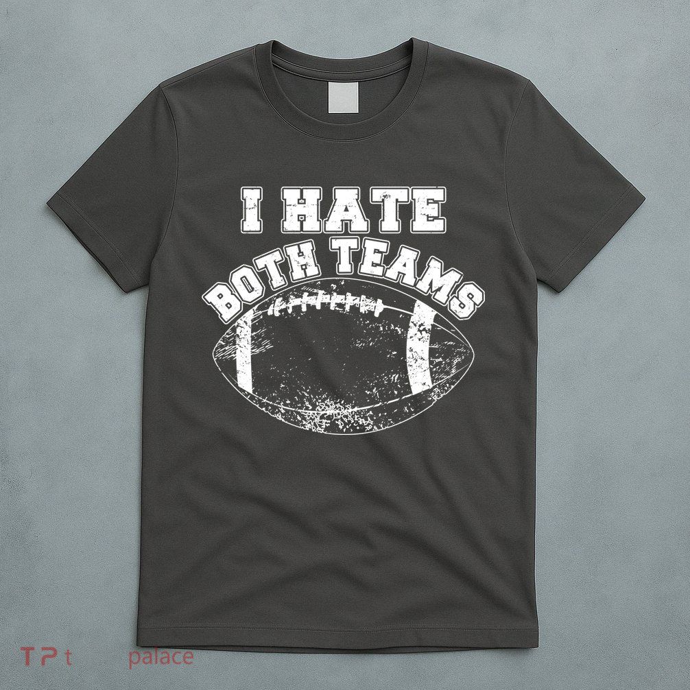 Funny Football I Hate Both Teams T-Shirt