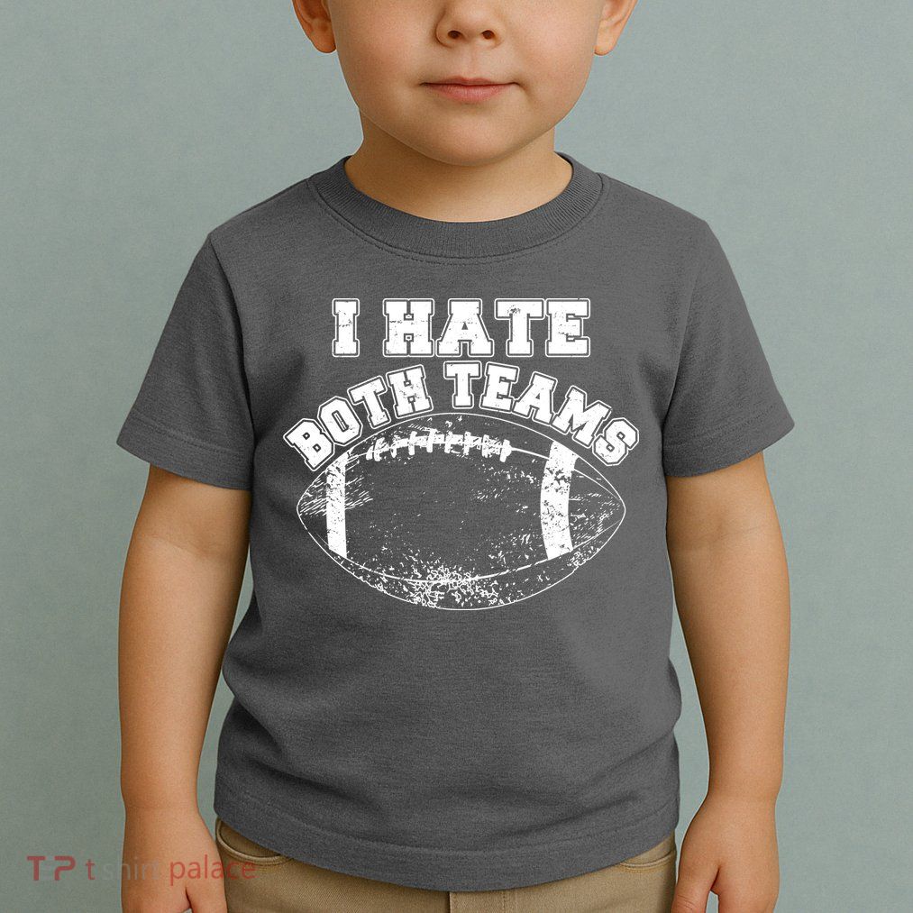 Funny Football I Hate Both Teams Toddler T-Shirt