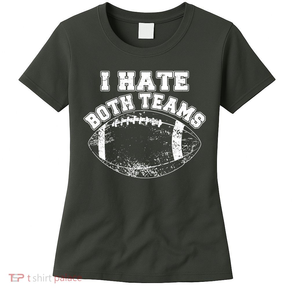 Funny Football I Hate Both Teams Womens T-Shirt
