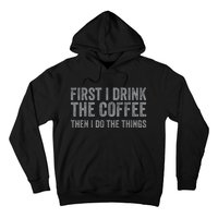 Funny First I Drink The Coffee Then I Do The Things Hoodie