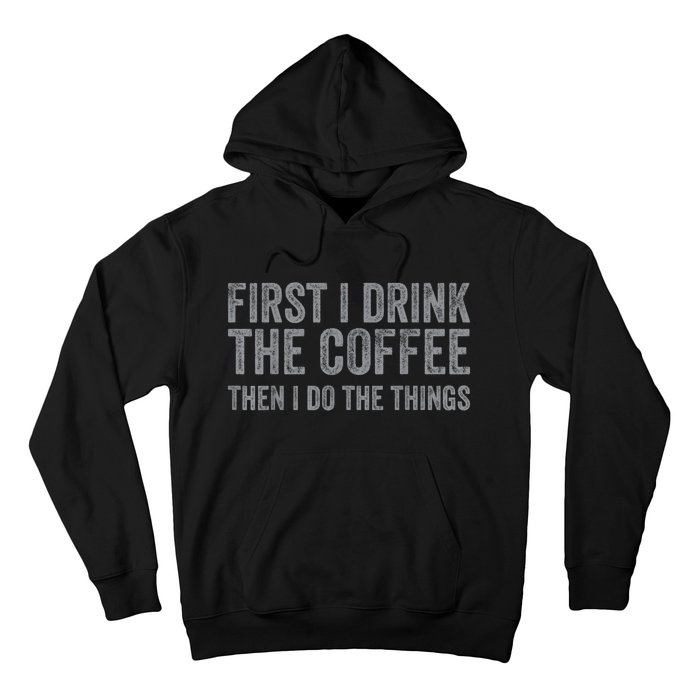 Funny First I Drink The Coffee Then I Do The Things Hoodie