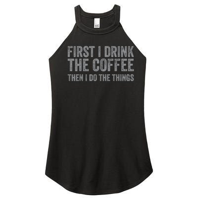 Funny First I Drink The Coffee Then I Do The Things Women’s Perfect Tri Rocker Tank