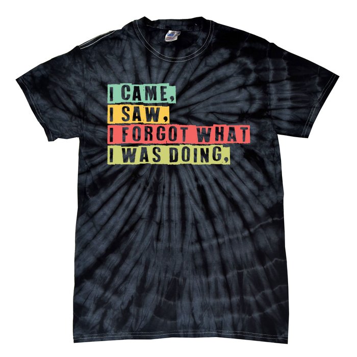 Funny Forgetfulness I Came I Saw I Forgot Memory Loss Tie-Dye T-Shirt