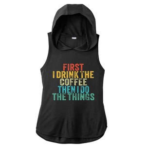 Funny First I Drink The Coffee Then I Do The Things Saying Ladies PosiCharge Tri-Blend Wicking Draft Hoodie Tank