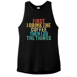 Funny First I Drink The Coffee Then I Do The Things Saying Ladies PosiCharge Tri-Blend Wicking Tank