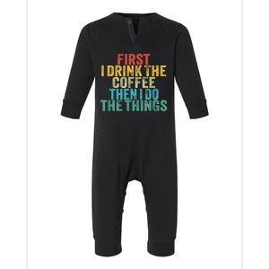 Funny First I Drink The Coffee Then I Do The Things Saying Infant Fleece One Piece