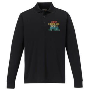 Funny First I Drink The Coffee Then I Do The Things Saying Performance Long Sleeve Polo