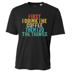 Funny First I Drink The Coffee Then I Do The Things Saying Cooling Performance Crew T-Shirt