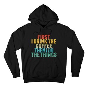 Funny First I Drink The Coffee Then I Do The Things Saying Hoodie