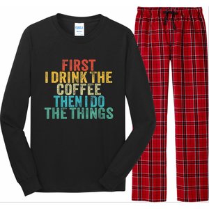 Funny First I Drink The Coffee Then I Do The Things Saying Long Sleeve Pajama Set