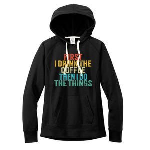 Funny First I Drink The Coffee Then I Do The Things Saying Women's Fleece Hoodie