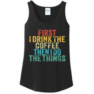 Funny First I Drink The Coffee Then I Do The Things Saying Ladies Essential Tank