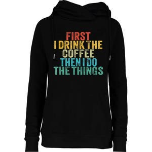 Funny First I Drink The Coffee Then I Do The Things Saying Womens Funnel Neck Pullover Hood