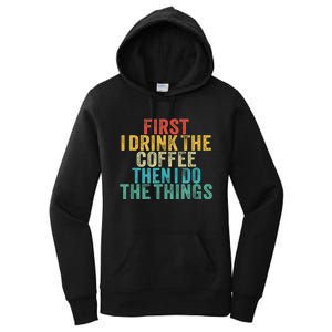 Funny First I Drink The Coffee Then I Do The Things Saying Women's Pullover Hoodie