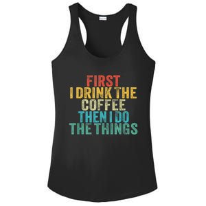 Funny First I Drink The Coffee Then I Do The Things Saying Ladies PosiCharge Competitor Racerback Tank