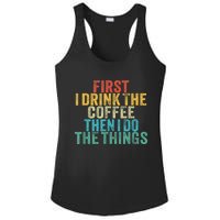 Funny First I Drink The Coffee Then I Do The Things Saying Ladies PosiCharge Competitor Racerback Tank