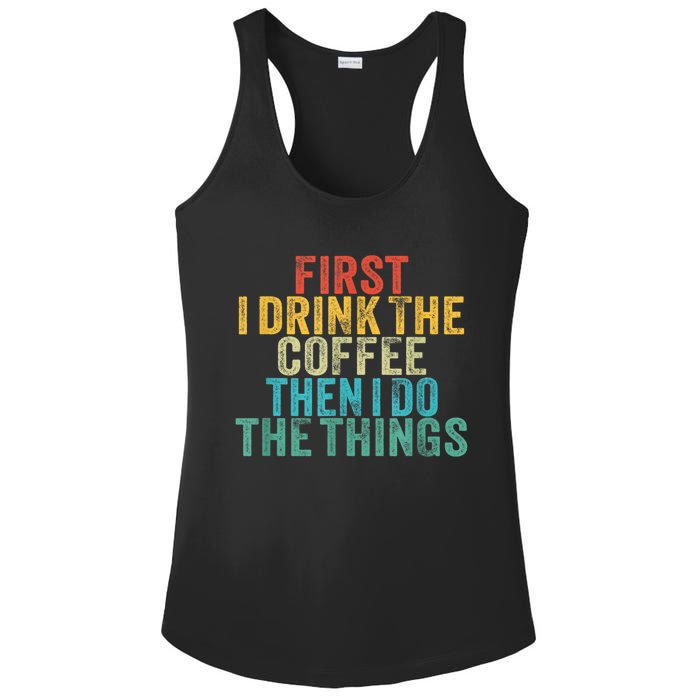 Funny First I Drink The Coffee Then I Do The Things Saying Ladies PosiCharge Competitor Racerback Tank