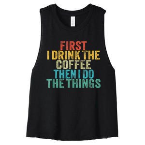 Funny First I Drink The Coffee Then I Do The Things Saying Women's Racerback Cropped Tank