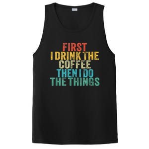 Funny First I Drink The Coffee Then I Do The Things Saying PosiCharge Competitor Tank