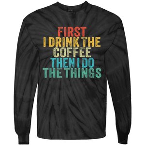 Funny First I Drink The Coffee Then I Do The Things Saying Tie-Dye Long Sleeve Shirt