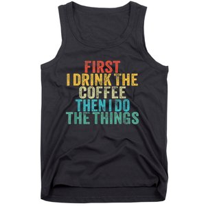 Funny First I Drink The Coffee Then I Do The Things Saying Tank Top