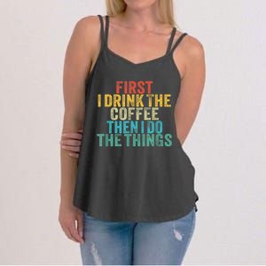 Funny First I Drink The Coffee Then I Do The Things Saying Women's Strappy Tank