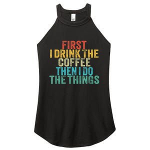 Funny First I Drink The Coffee Then I Do The Things Saying Women's Perfect Tri Rocker Tank