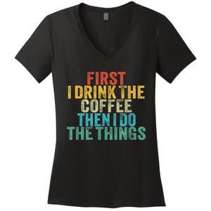 Funny First I Drink The Coffee Then I Do The Things Saying Women's V-Neck T-Shirt