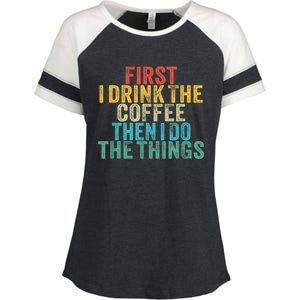 Funny First I Drink The Coffee Then I Do The Things Saying Enza Ladies Jersey Colorblock Tee